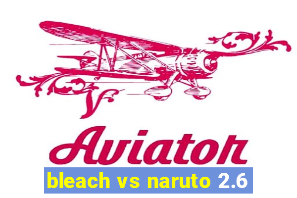 bleach vs naruto 2.6